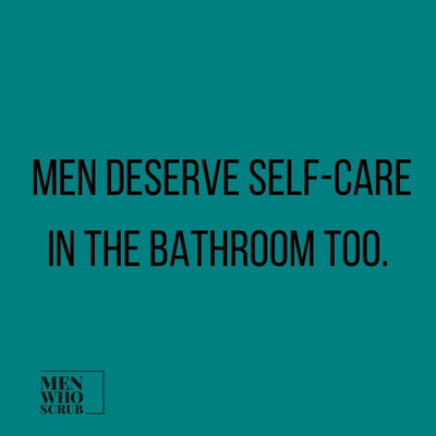 Men deserve self-care in the bathroom too.